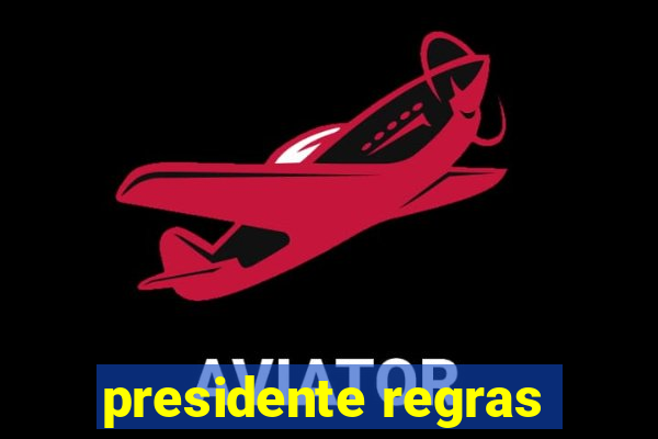 presidente regras